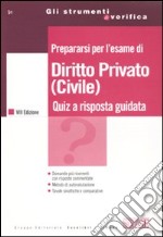 Prepararsi per l'esame di diritto privato (civile). Quiz a risposta guidata libro