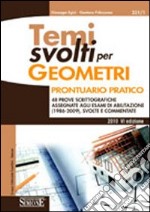 Temi svolti per geometri. Prontuario pratico. 48 prove scrittografiche assegnate agli esami di abilitazione (1986-2009), svolte e commentate libro