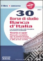 Trenta borse di studio Banca d'Italia con orientamento nelle discipline economico-aziendali. Teoria e quiz libro