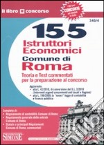 Centocinquantacinque istruttori economici. Comune di Roma. Teoria e test commentati per la preparazione al concorso libro