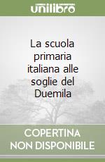 La scuola primaria italiana alle soglie del Duemila libro