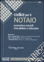 Codice per il notaio. Normative notarili immobiliari e tributarie libro