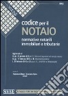 Codice per il notaio. Normative notarili immobiliari e tributarie libro