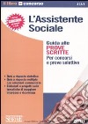 L'assistente sociale. Guida alle prove scritte. Per concorsi e prove selettive libro