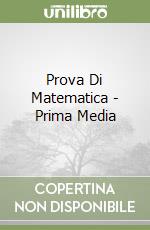 Prova Di Matematica - Prima Media libro