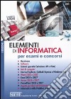 Elementi di informatica. Per esami e concorsi libro