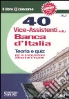 Quaranta vice-assistenti nella Banca d'Italia. Teoria e quiz per la preparazione alle prove d'esame libro