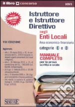 Istruttore e istruttore direttivo negli enti locali. Area economico-finanziaria. Categorie C e D. Manuale completo per la prova scritta e orale libro