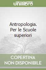 Antropologia. Per le Scuole superiori libro