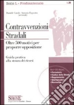 Contravvenzioni stradali. Oltre 500 motivi per proporre opposizione. Con CD-ROM libro