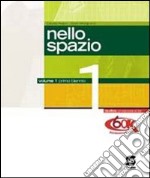 Nello spazio. Per le Scuole superiori. Vol. 1 libro