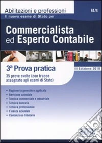 Il nuovo esame di stato per commercialista ed esperto contabile. 3ª prova pratica. 35 prove svolte (con tracce assegnate agli esami di Stato) libro