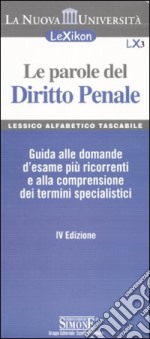 Le parole del diritto penale. Guida alle domande d'esame più ricorrenti e alla comprensione dei termini specialistici libro