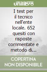 I test per il tecnico nell'ente locale. 652 quesiti con risposte commentate e metodo di autovalutazione su: enti locali, edilizia, urbanistica, lavori pubblici... libro