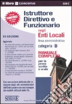 Istruttore direttivo e funzionario negli enti locali. Area amministrativa. Categoria D. Manuale completo per la prova scritta e orale libro