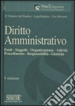 Diritto amministrativo. Fonti, soggetti, organizzazione, attività, procedimento, responsabilità, giustizia libro