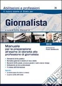 Giornalista. Manuale per la preparazione all'esame di idoneità alla professione di giornalista libro