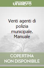 Venti agenti di polizia municipale. Manuale libro