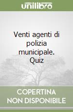 Venti agenti di polizia municipale. Quiz libro