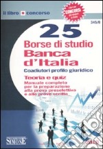 Venticinque borse di studio Banca d'Italia. Coaudiutori profilo giuridico. Teoria e quiz libro