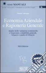 Economia aziendale e ragioneria generale. Analisi delle variazioni economiche e finanziarie, contabilità generale, bilancio e analisi di bilancio libro