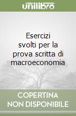 Esercizi svolti per la prova scritta di macroeconomia libro