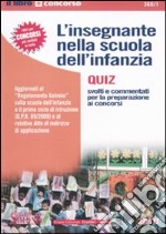 L'insegnante nella scuola dell'infanzia. Quiz svolti e commentati per la preparazione ai corsi libro