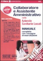 Collaboratore e assistente amministrativo nelle Aziende sanitarie locali-Raccolta normativa per collaboratore e assistente amministrativo nelle Aziende sanitarie... libro