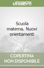 Scuola materna. Nuovi orientamenti libro