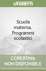 Scuola materna. Programmi scolastici libro