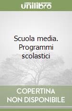 Scuola media. Programmi scolastici libro