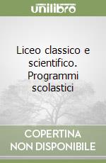 Liceo classico e scientifico. Programmi scolastici libro