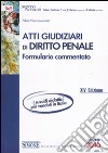 Atti giudiziari. Diritto penale. Formulario commentato libro