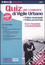 Quiz per i concorsi di vigile urbano. Polizia municipale, polizia provinciale. Con risposta commentata libro