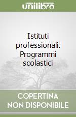 Istituti professionali. Programmi scolastici libro