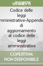 Codice delle leggi amministrative-Appendice di aggiornamento al codice delle leggi amministrative libro