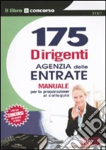 175 dirigenti Agenzia delle entrate. Manuale per la preparazione al colloquio libro