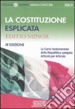 La Costituzione esplicata. La Carta fondamentale della Repubblica spiegata articolo per articolo. Editio minor libro