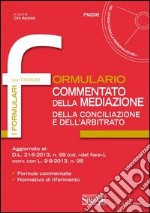 Formulario commentato della mediazione della conciliazione e dell'arbitrato. Con CD-ROM libro