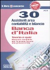 Banca d'Italia. 30 assistenti area contabilità e bilancio. Teoria e quiz. Manuale completo per la preparazione alla prova scritta libro