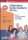 L'operatore socio-sanitario (O.S.S.). Quiz a risposta multipla per le prove concorsuali libro