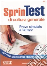 Sprintest di cultura generale. Prove simulate a tempo per pubblici concorsi e selezioni aziendali libro