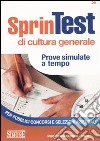 Sprintest di cultura generale. Prove simulate a tempo per pubblici concorsi e selezioni aziendali libro