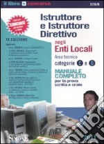 Istruttore e istruttore direttivo negli enti locali. Area tecnica categorie C e D. Manuale completo per la prova scritta e orale libro