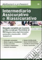 Intermediario assicurativo e riassicurativo. Manuale completo per la prova scritta e orale per l'iscrizione al Rui. Sezioni A e B libro