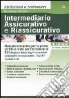 Intermediario assicurativo e riassicurativo. Manuale completo per la prova scritta e orale per l'iscrizione al Rui. Sezioni A e B libro