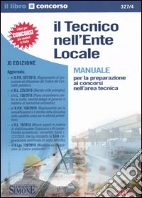 Il tecnico nell'ente locale. Manuale per la preparazione ai concorsi nell'area tecnica libro