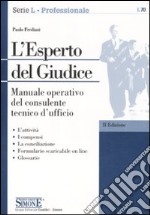 L'esperto del giudice. Manuale operativo del consulente tecnico d'ufficio libro