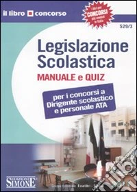 Legislazione scolastica. Manuale e quiz libro