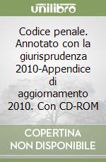 Codice penale. Annotato con la giurisprudenza 2010-Appendice di aggiornamento 2010. Con CD-ROM libro